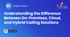 Understanding the Difference Between On-Premises, Cloud, and Hybrid Calling Solutions